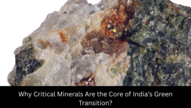 Why Critical Minerals Are the Core of India’s Green Transition