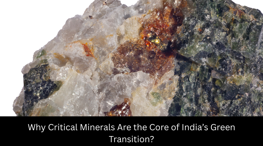 Why Critical Minerals Are the Core of India’s Green Transition