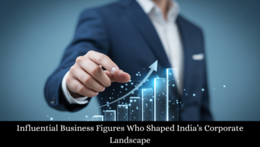 Influential Business Figures Who Shaped India’s Corporate Landscape